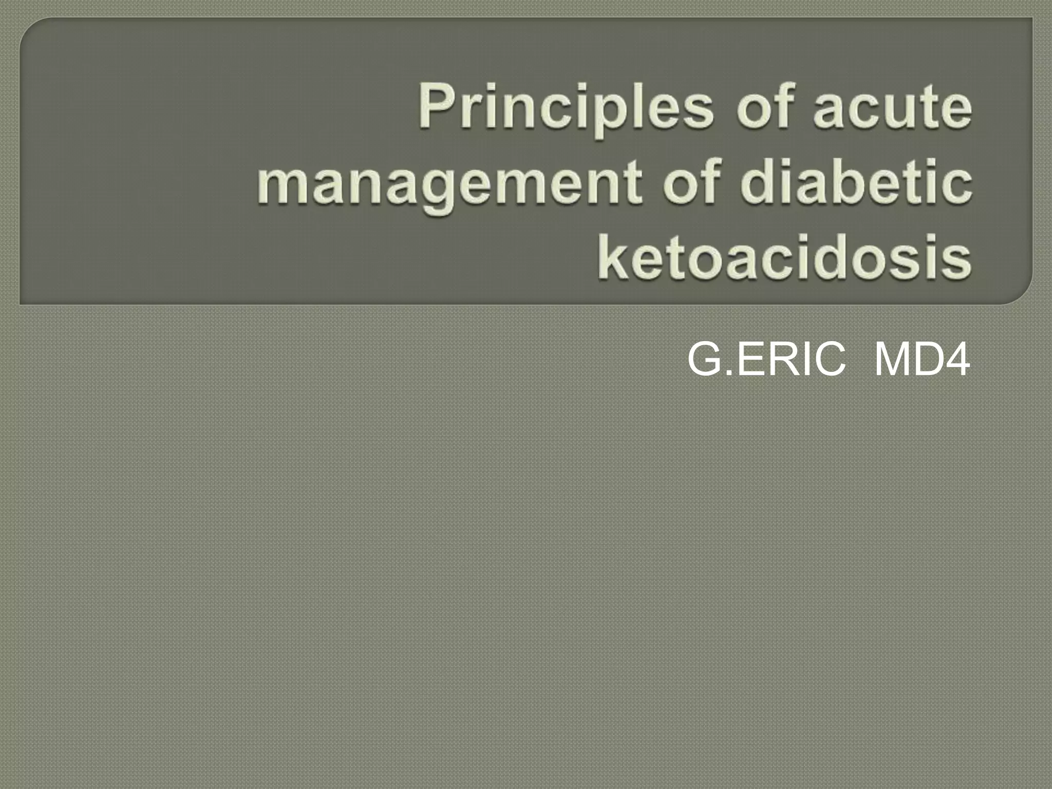 Principles of acute management of diabetic ketoacidosis | PPTX