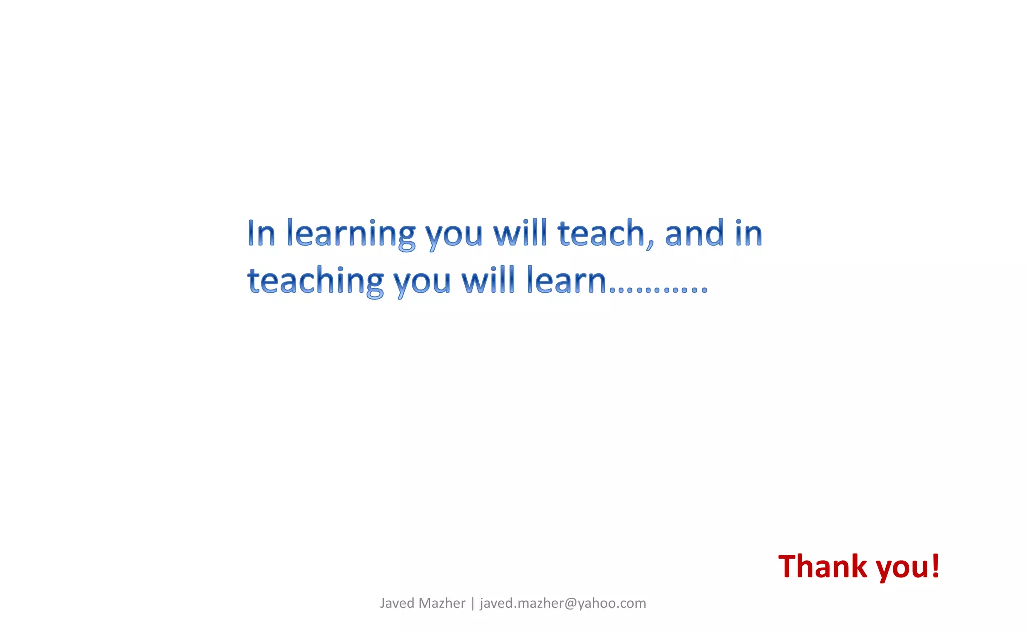 Thank you!
Javed Mazher | javed.mazher@yahoo.com
 