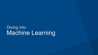 Diving into
Machine Learning
 