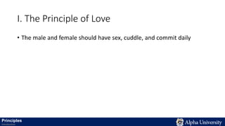 I. The Principle of Love
• The male and female should have sex, cuddle, and commit daily
Principles
Introduction
 