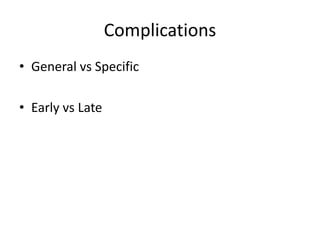 Complications
• General vs Specific
• Early vs Late
 