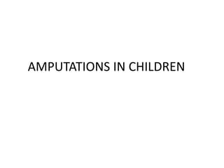 AMPUTATIONS IN CHILDREN
 