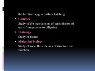 the fertilized egg to birth or hatching
 Genetics
Study of the mechanisms of transmission of
traits from parents to offsp...
