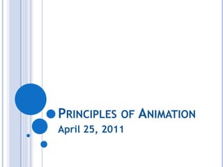 Principles of Animation April 25, 2011 