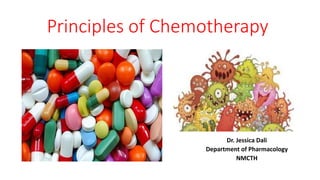 Principles of Chemotherapy
Dr. Jessica Dali
Department of Pharmacology
NMCTH
 