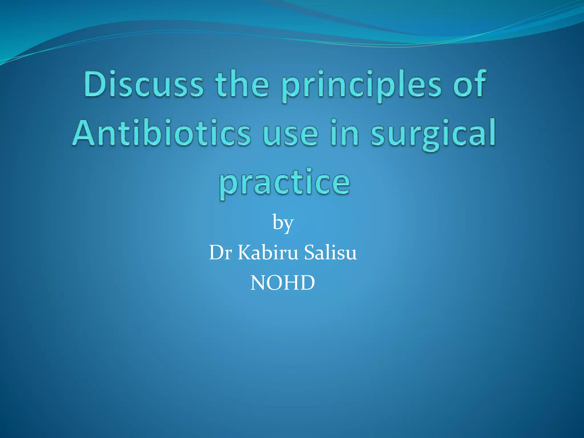 Principles of antibiotic use in surgery | PPTX