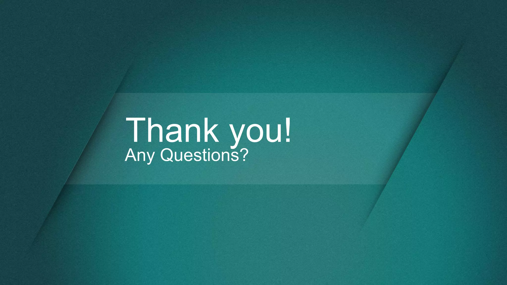 Thank you!
Any Questions?
 