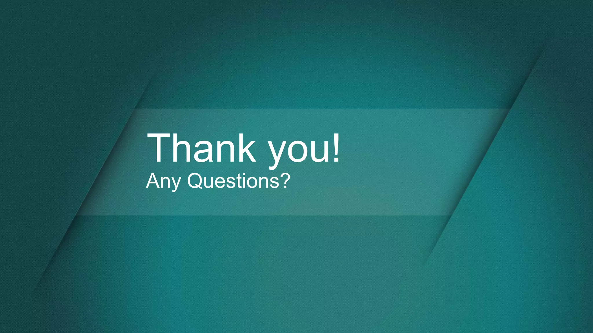 Thank you!
Any Questions?
 