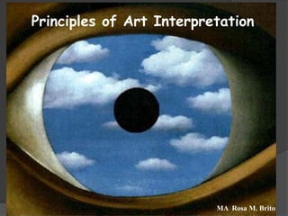 Principles of Art Interpretation




                          MA Rosa M. Brito
 