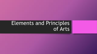 Elements and Principles
of Arts
 