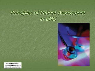 Principles of Patient Assessment
in EMS
 