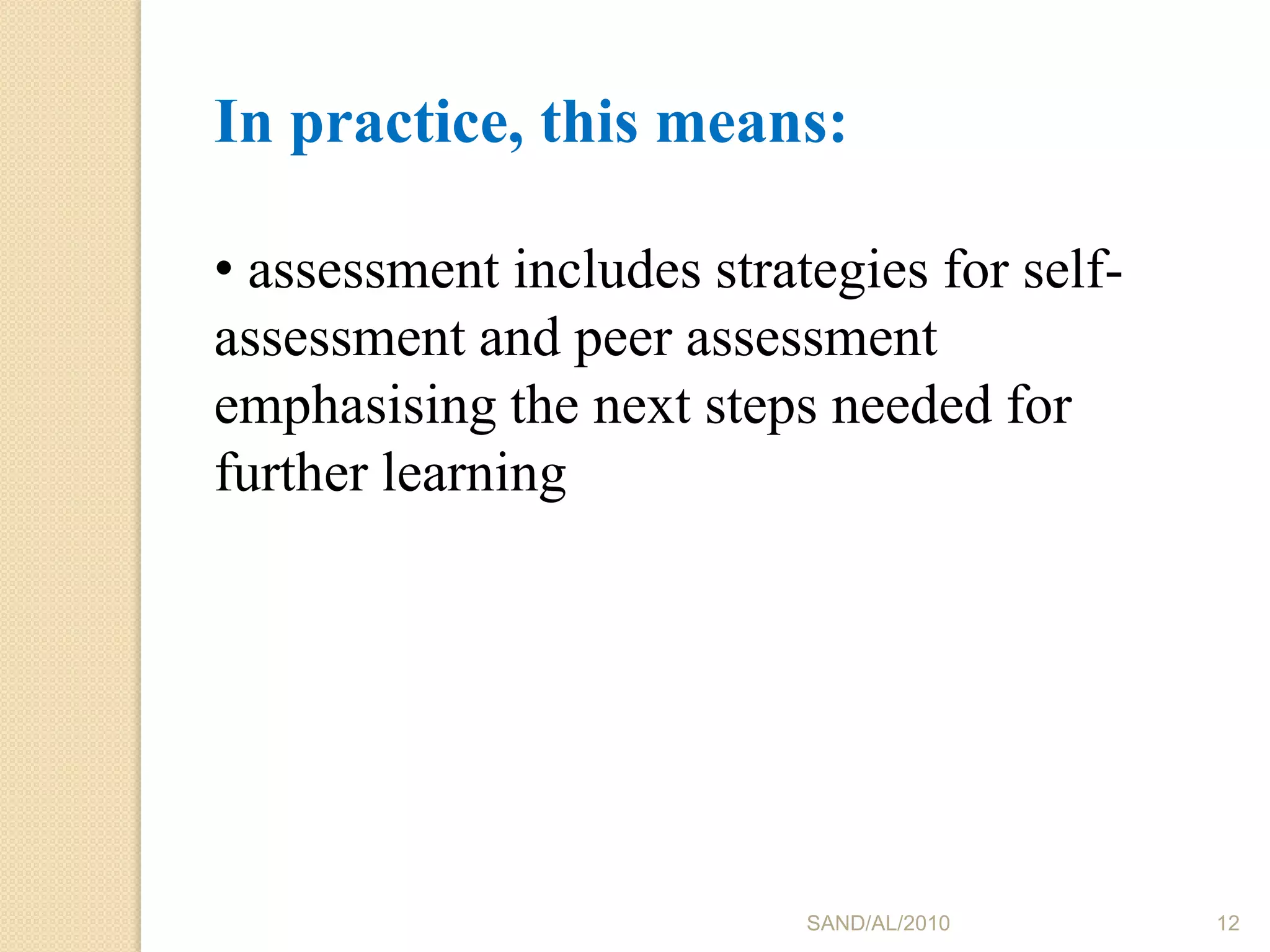  assessment is an integral component of the teaching-learning process rather than being a separate activity SAND/AL/2010904) Provides ways for students to use feedback from assessment