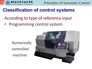 100
Classification of control systems
According to type of reference input
• Programming control system
Numerically
controlled
machine
 
