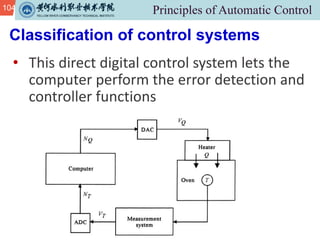 104
Classification of control systems
• This direct digital control system lets the
computer perform the error detection and
controller functions
 