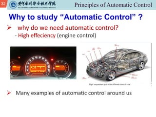 32
Ø why do we need automatic control?
- High effeciency (engine control)
Ø Many examples of automatic control around us
Why to study “Automatic Control” ?
 