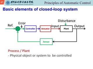 47
Basic elements of closed-loop system
Process / Plant
- Physical object or system to be controlled
 