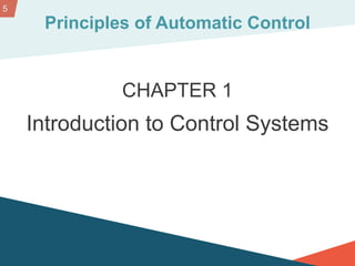 5
Principles of Automatic Control
CHAPTER 1
Introduction to Control Systems
 