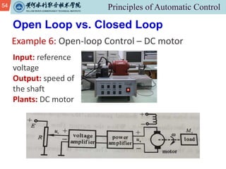 54
Example 6: Open-loop Control – DC motor
Open Loop vs. Closed Loop
Input: reference
voltage
Output: speed of
the shaft
Plants: DC motor
 