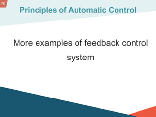 70
Principles of Automatic Control
More examples of feedback control
system
 