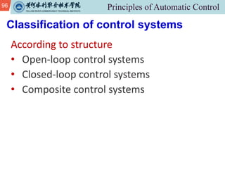 96
Classification of control systems
According to structure
• Open-loop control systems
• Closed-loop control systems
• Composite control systems
 