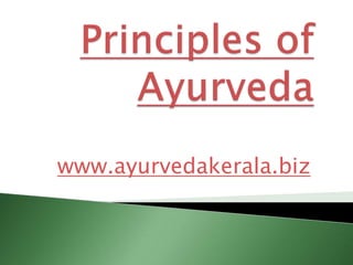 Principles of Ayurveda www.ayurvedakerala.biz 