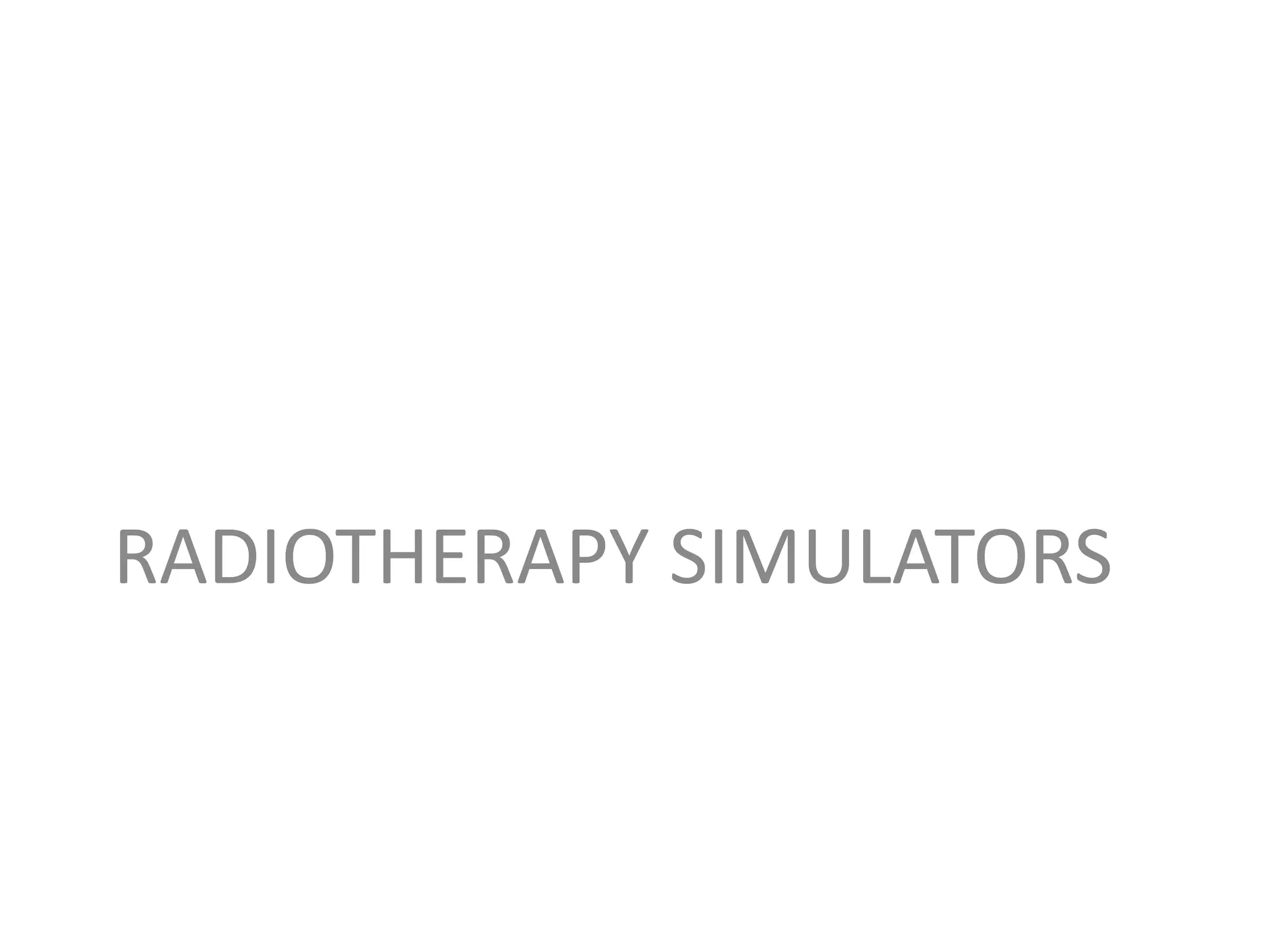 RADIOTHERAPY SIMULATORS
 