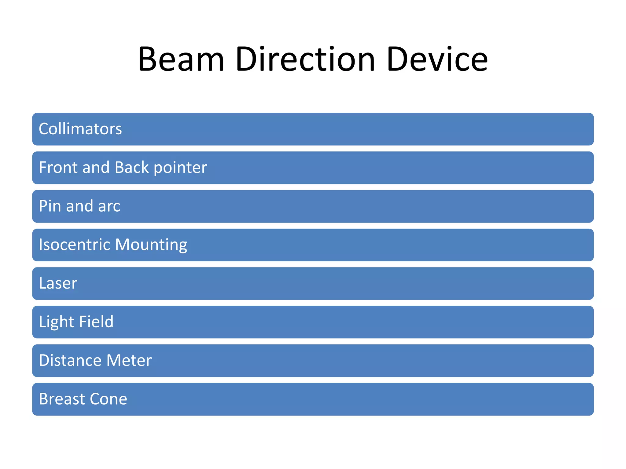 Beam Direction Device
Collimators
Front and Back pointer
Pin and arc
Isocentric Mounting
Laser
Light Field
Distance Meter
Breast Cone
 