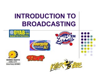 INTRODUCTION TO
BROADCASTING

 