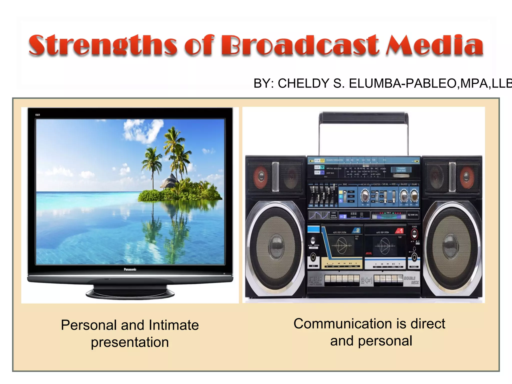 •
Personal and Intimate
presentation
Communication is direct
and personal
BY: CHELDY S. ELUMBA-PABLEO,MPA,LLB
 
