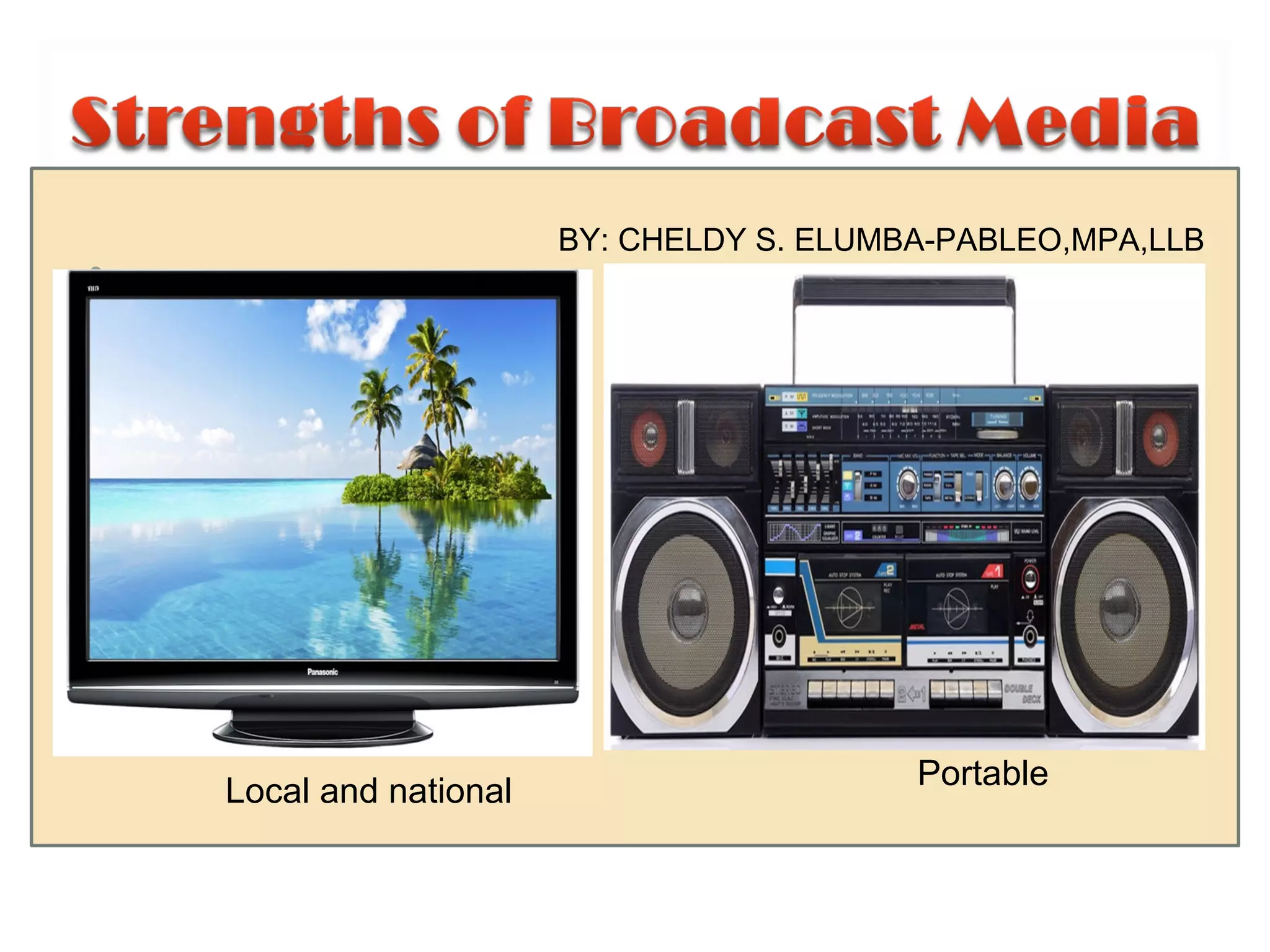 Portable
•
Local and national
BY: CHELDY S. ELUMBA-PABLEO,MPA,LLB
 