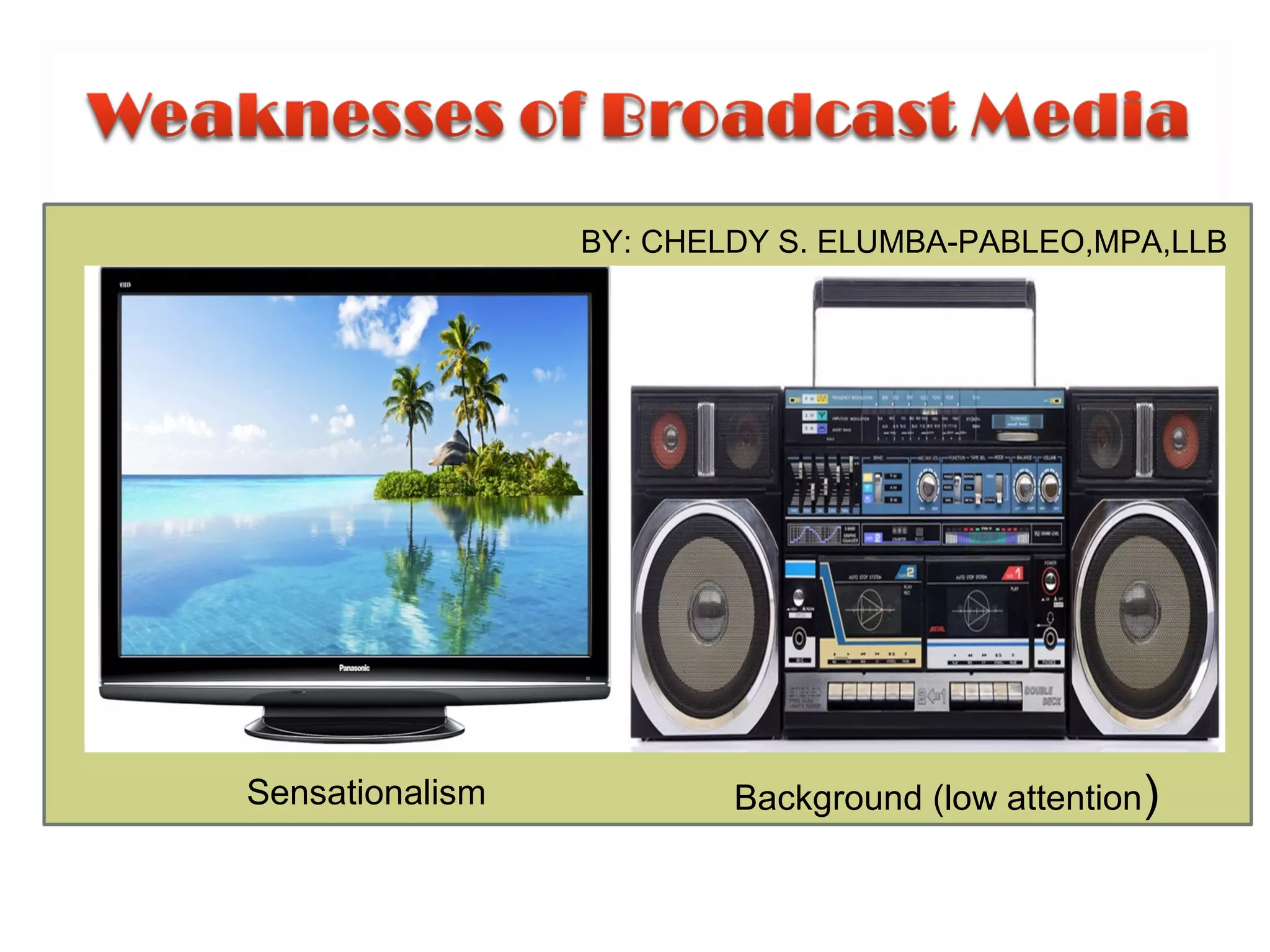 •
Background (low attention)Sensationalism
BY: CHELDY S. ELUMBA-PABLEO,MPA,LLB
 