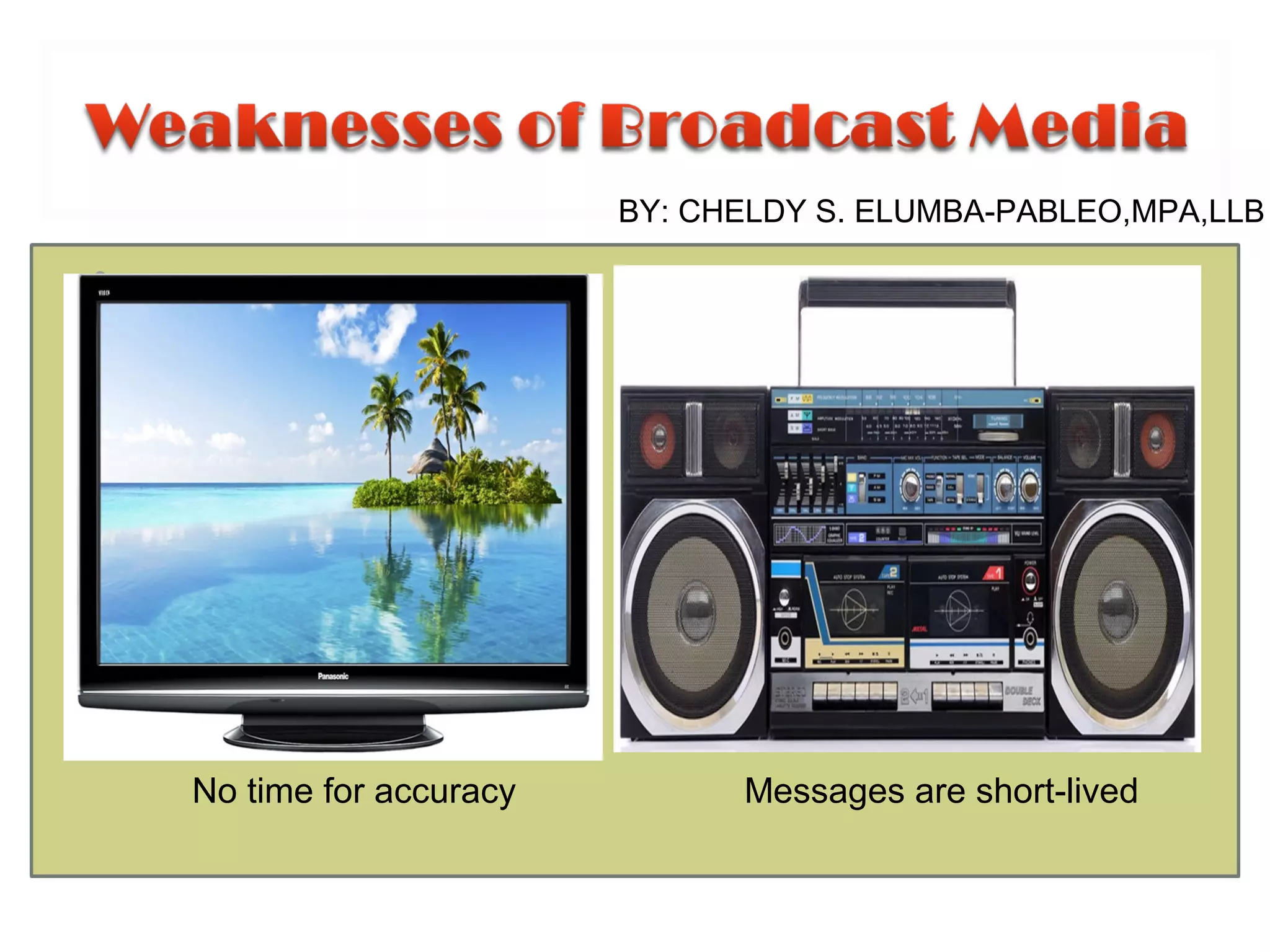•
No time for accuracy Messages are short-lived
BY: CHELDY S. ELUMBA-PABLEO,MPA,LLB
 