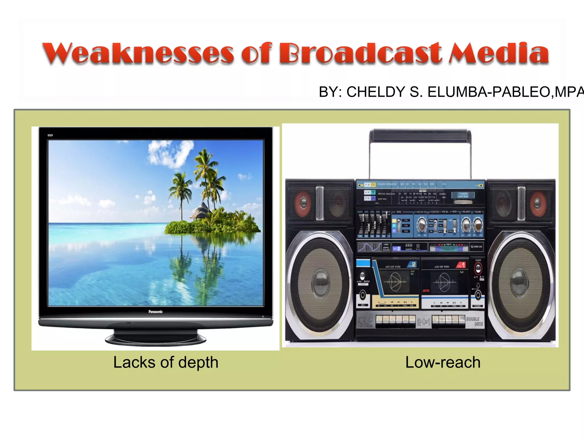 •
Lacks of depth Low-reach
BY: CHELDY S. ELUMBA-PABLEO,MPA
 