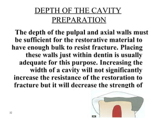 DEPTH OF THE CAVITY 
PREPARATION 
The depth of the pulpal and axial walls must 
be sufficient for the restorative material...