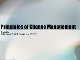 Principles of Change Management Created for Underground Vaults & Storage, Inc.  09/2009 