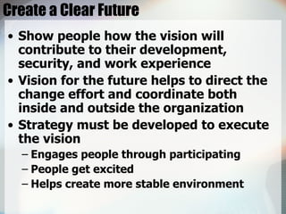 Create a Clear Future <ul><li>Show people how the vision will contribute to their development, security, and work experien...