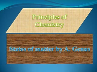 Principles of Chemistry States of matter by A. Genus  