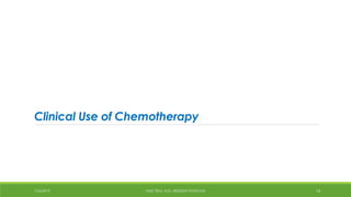 Clinical Use of Chemotherapy
7/26/2019 HALE TEKA, M.D., RESIDENT PHYSICIAN 14
 