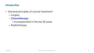 Introduction
• General principles of cancer treatment
– Surgery
– Chemotherapy
• Incoorperated in the last 50 years
– Radiotherapy
3
7/26/2019 Hale Teka, M.D., Resident Physician
 