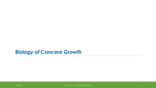 Biology of Cancere Growth
7/26/2019 HALE TEKA, M.D., RESIDENT PHYSICIAN 4
 