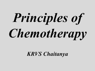 Principles of
Chemotherapy
KRVS Chaitanya
 