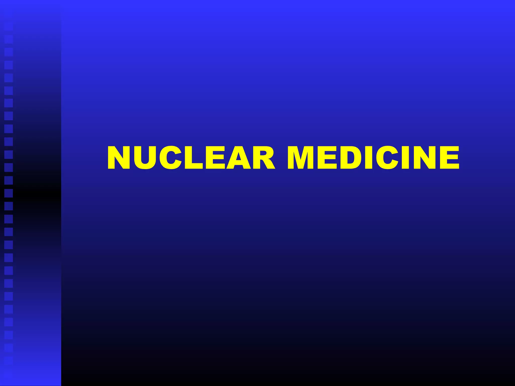 NUCLEAR MEDICINE
 