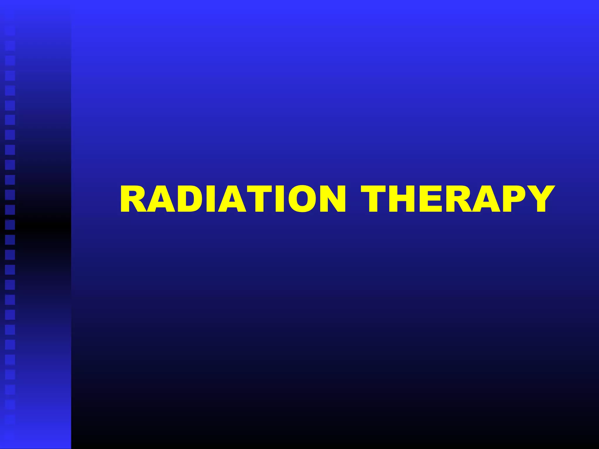 RADIATION THERAPY
 