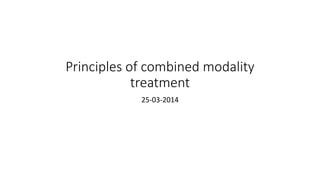 Principles of combined modality
treatment
25-03-2014
 