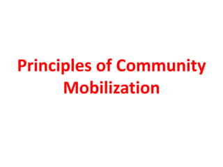 Principles of Community
      Mobilization
 