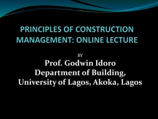 BY
Prof. Godwin Idoro
Department of Building,
University of Lagos, Akoka, Lagos
 