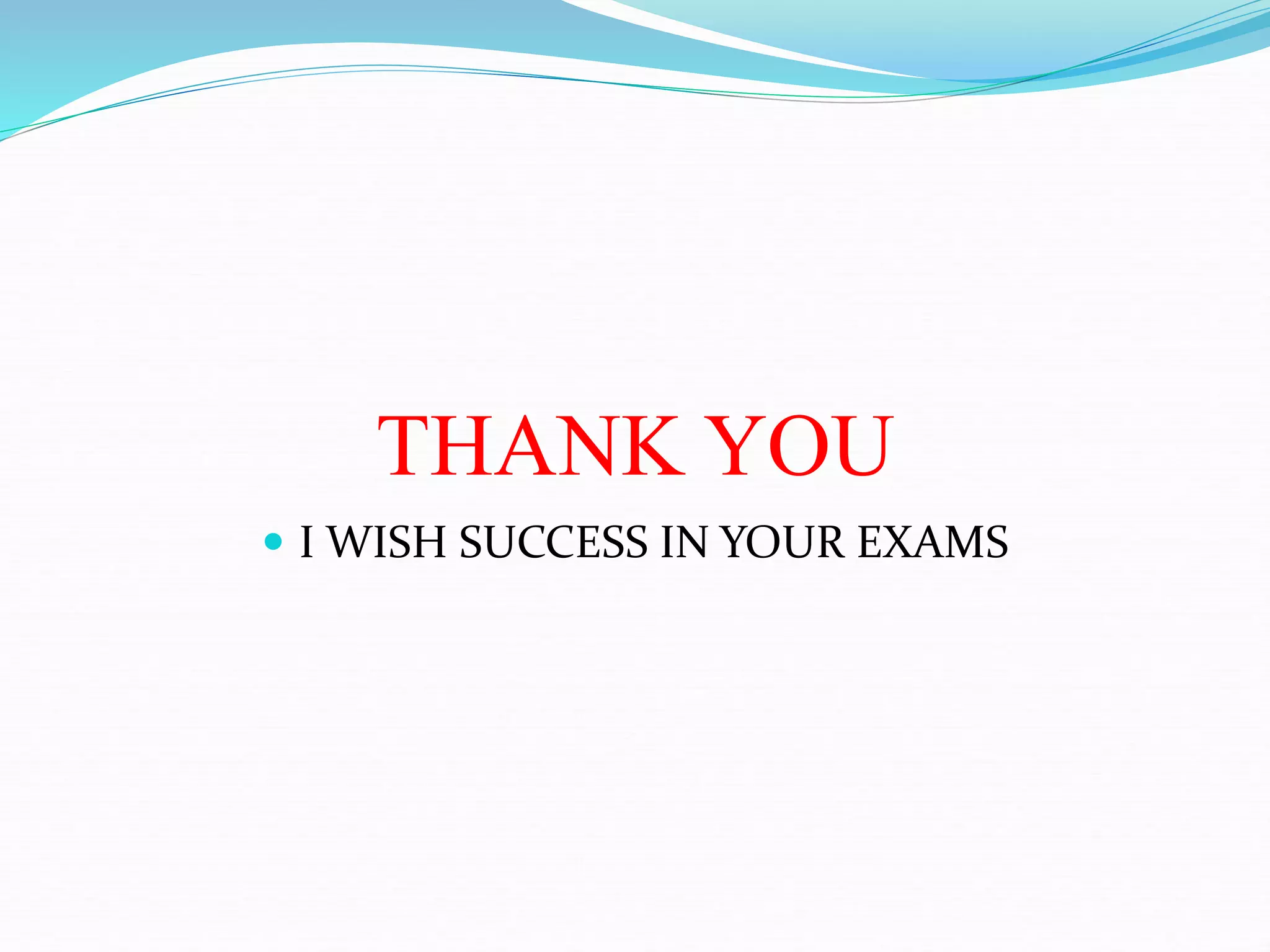 THANK YOU
 I WISH SUCCESS IN YOUR EXAMS
 