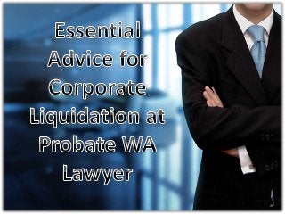 Essential Advice for Corporate Liquidation at Probate WA Lawyer