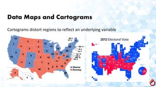 Data Maps and Cartograms
Cartograms distort regions to reflect an underlying variable
 