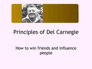 Principles of Dale Carnegie How to win friends and influence people 